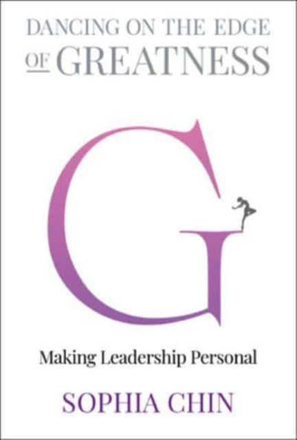 Dancing On The Edge Of Greatness: Making Leadership Personal