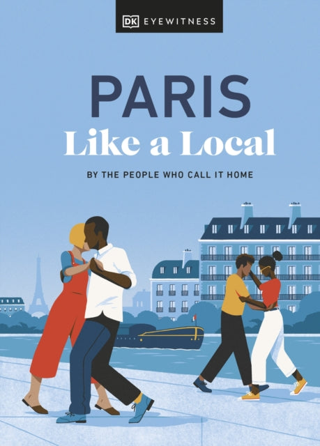 Paris Like a Local: By the People Who Call It Home