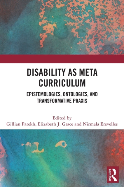 Disability as Meta Curriculum: Epistemologies, Ontologies, and Transformative Praxis