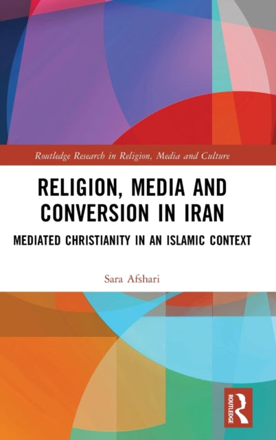 Religion, Media and Conversion in Iran: Mediated Christianity in an Islamic Context