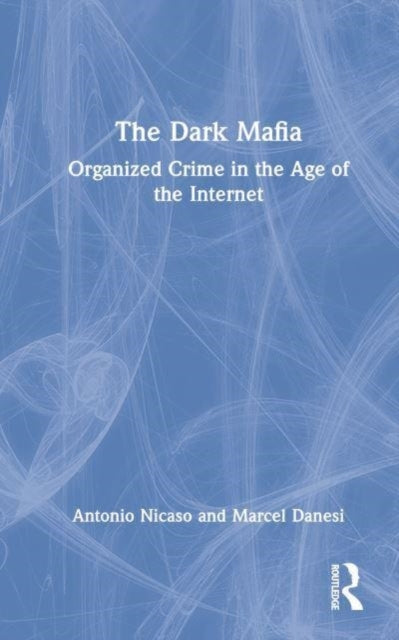 The Dark Mafia: Organized Crime in the Age of the Internet
