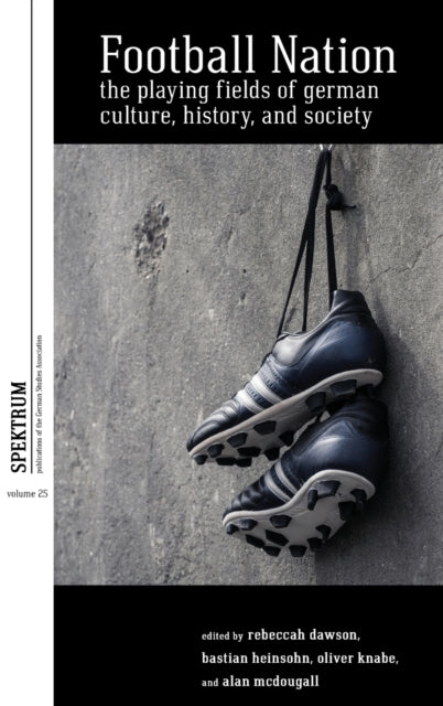 Football Nation: The Playing Fields of German Culture, History, and Society