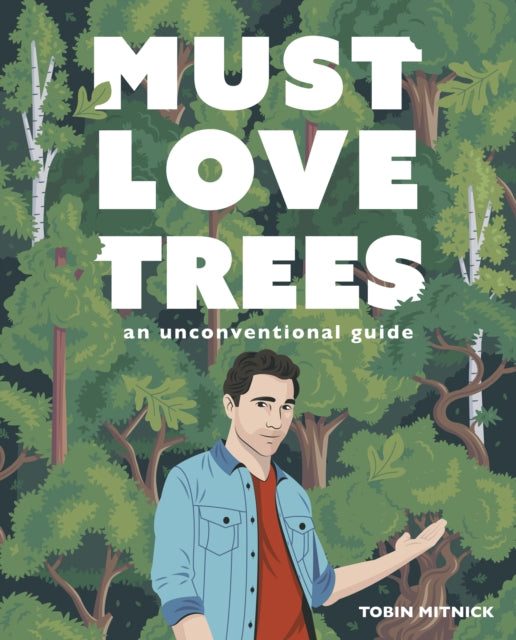 Must Love Trees: An Unconventional Guide