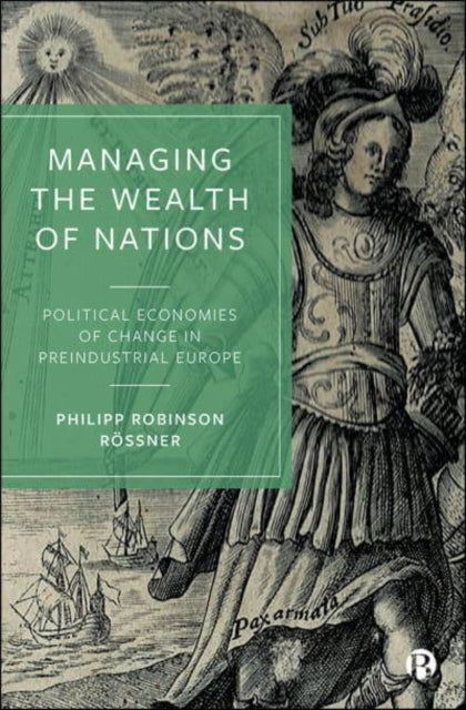 Managing the Wealth of Nations: Political Economies of Change in Preindustrial Europe