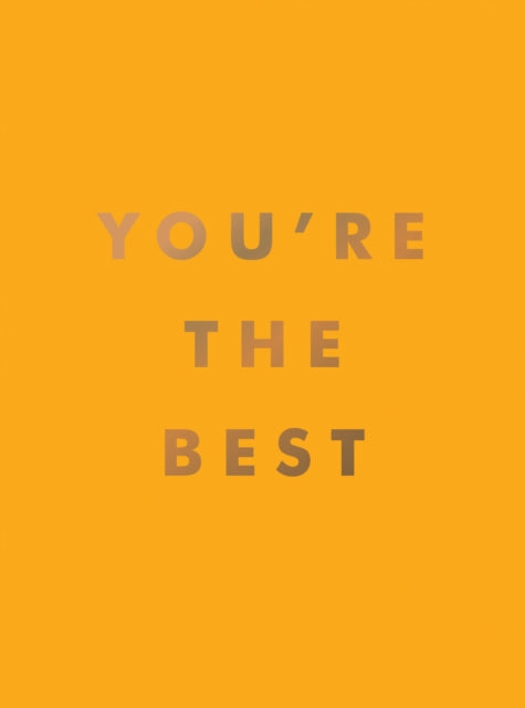 You're the Best: Uplifting Quotes and Awesome Affirmations for Absolute Legends