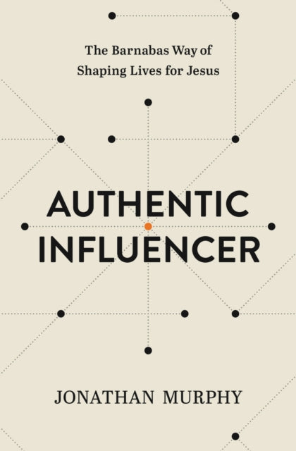 Authentic Influencer: The Barnabas Way of Shaping Lives for Jesus