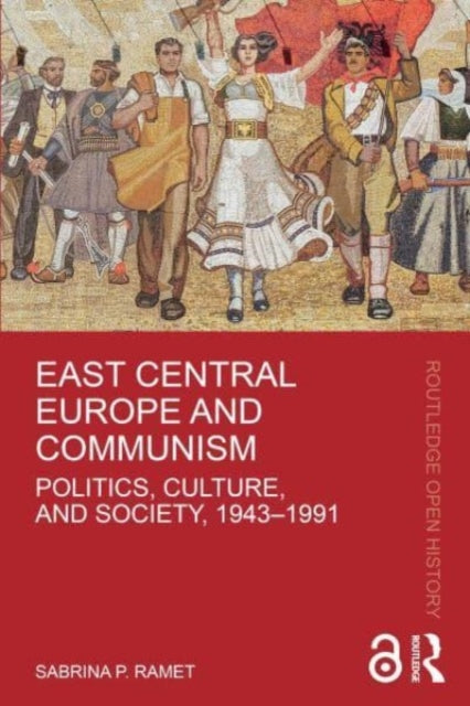 East Central Europe and Communism: Politics, Culture, and Society, 1943-1991