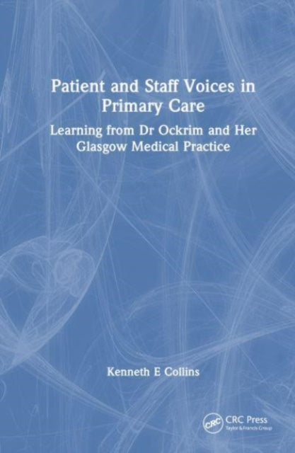 Patient and Staff Voices in Primary Care: Learning from Dr Ockrim and her Glasgow Medical Practice