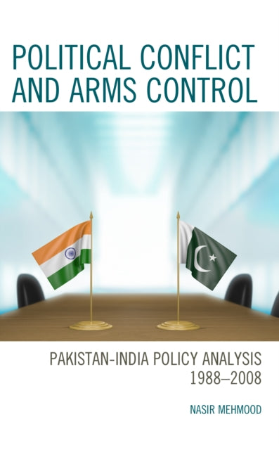 Political Conflict and Arms Control: Pakistan-India Policy Analysis 1988-2008