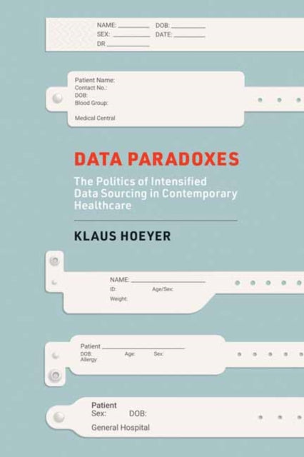 Data Paradoxes: The Politics of Intensified Data Sourcing in Contemporary Healthcare