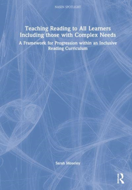 Teaching Reading to All Learners Including Those with Complex Needs: A Framework for Progression within an Inclusive Reading Curriculum