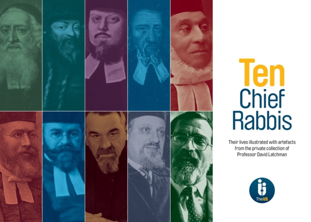 Ten Chief Rabbis: Their lives illustrated with artefacts from the private collection of Professor David Latchman