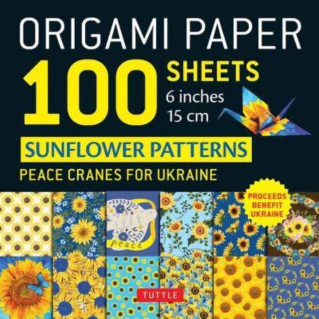 Origami Paper 100 Sheets Sunflower Patterns 6" (15 cm): Peace Cranes for Ukraine