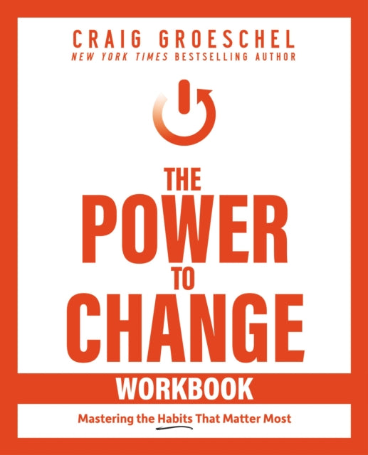 The Power to Change Workbook: Mastering the Habits That Matter Most