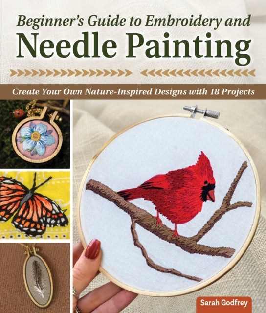 Beginner's Guide to Embroidery and Needle Painting: Create Your Own Nature-Inspired Designs