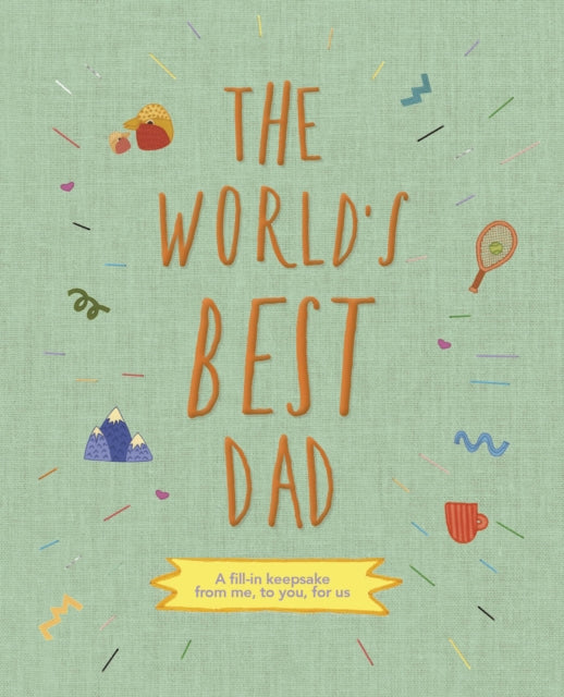 The World's Best Dad: A fill-in scrapbook from me, to you, for us