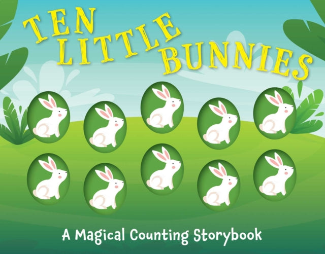 Ten Little Bunnies: A Magical Counting Storybook (Learn to Count, 1 to 10, Children's Books, Easter)