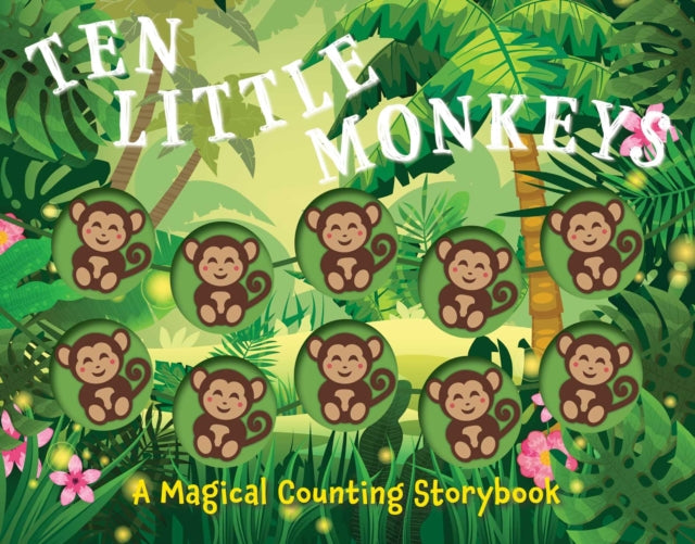 Ten Little Monkeys: A Magical Counting Storybook