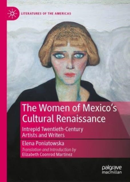 The Women of Mexico's Cultural Renaissance: Intrepid Post-Revolution Artists and Writers