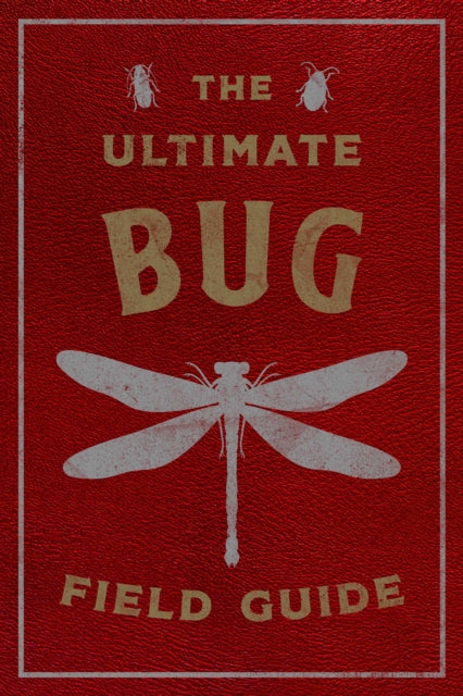 The Ultimate Bug Field Guide: The Entomologist's Handbook (Bugs, Observations, Science, Nature, Field Guide)