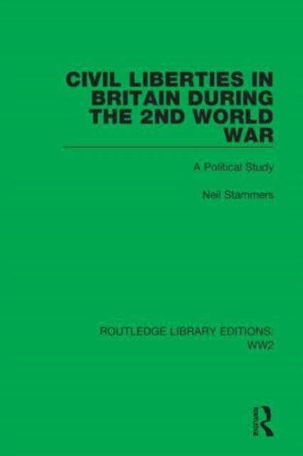Civil Liberties in Britain During the 2nd World War: A Political Study