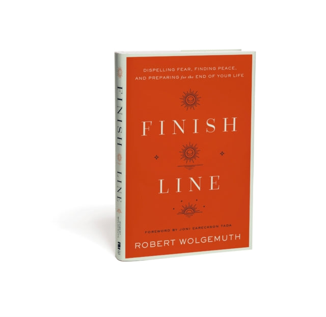 Finish Line: Dispelling Fear, Finding Peace, and Preparing for the End of Your Life
