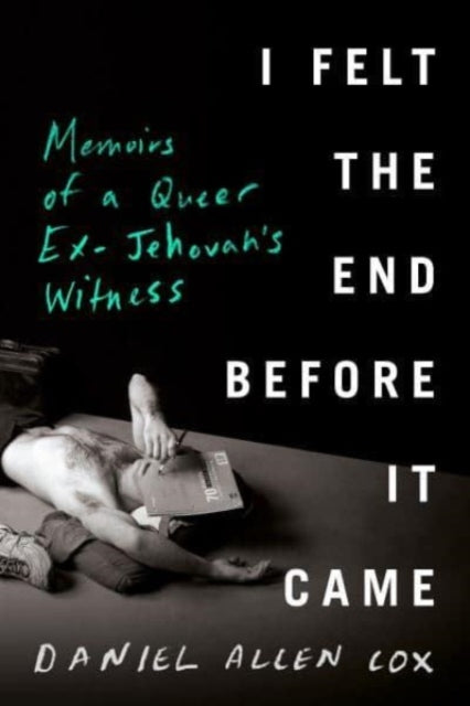 I Felt The End Before It Came: Memoirs of a Queer Ex-Jehovah's Witness