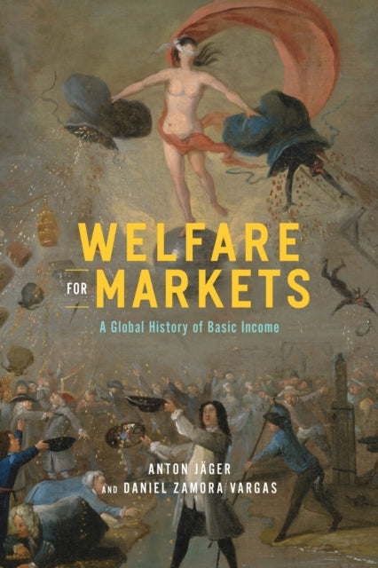 Welfare for Markets: A Global History of Basic Income