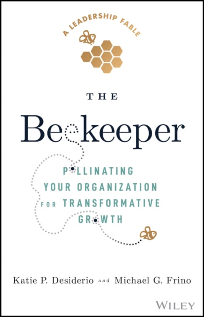 The Beekeeper: Pollinating Your Organization for Transformative Growth