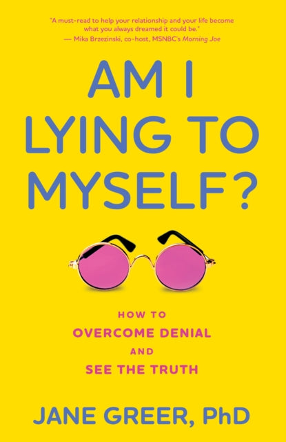 Am I Lying to Myself?: How To Overcome Denial and See the Truth