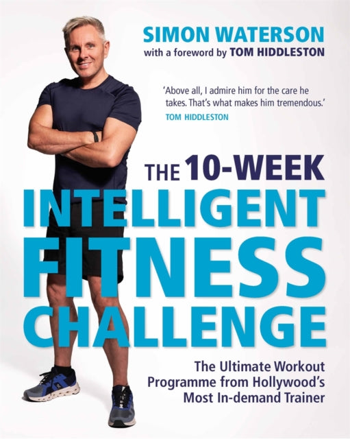 The 10-Week Intelligent Fitness Challenge (with a foreword by Tom Hiddleston): The Ultimate Workout Programme from Hollywood's Most In-demand Trainer
