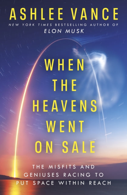 When The Heavens Went On Sale: The Misfits and Geniuses Racing to Put Space Within Reach