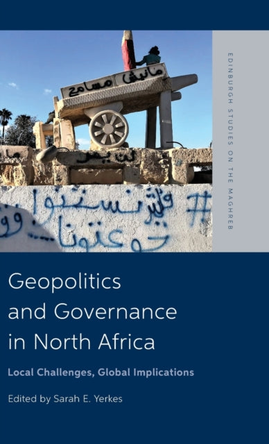 Geopolitics and Governance in North Africa: Local Challenges, Global Implications