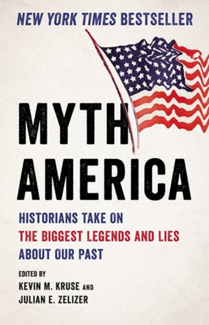 Myth America: Historians Take On the Biggest Legends and Lies About Our Past