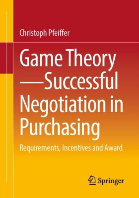 Game Theory - Successful Negotiation in Purchasing: Requirements, Incentives and Award