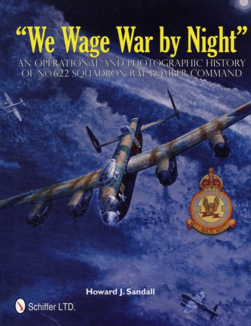 We Wage War by Night: An erational and Photographic History of No.622 Squadron RAF Bomber Command