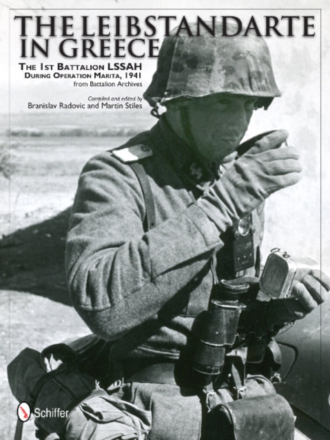 Leibstandarte in Greece: The 1st Battalion LSSAH during eration Marita, 1941 from Battalion Archives