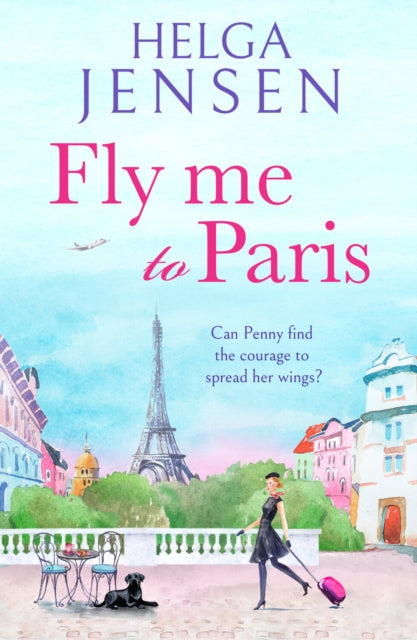 Fly Me to Paris: A romantic, hilarious and uplifting read all about finding your joy later in life