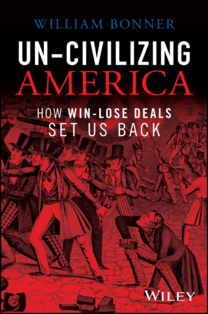 Un-Civilizing America: How Win-Win Deals Make Us Better