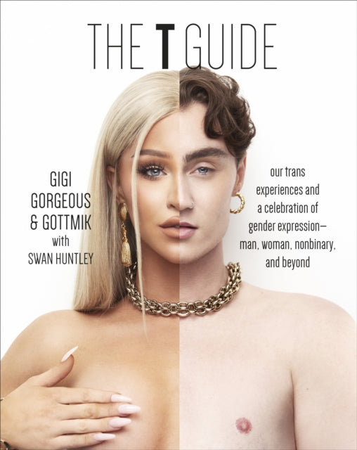 The T Guide: Our Trans Experiences and a Celebration of Gender Expression-Man, Woman, Nonbinary, and Beyond