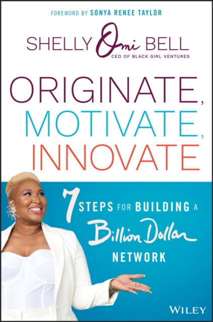 Originate, Motivate, Innovate: 7 Steps for Building a Billion Dollar Network