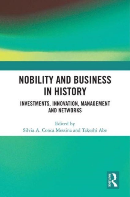Nobility and Business in History: Investments, Innovation, Management and Networks