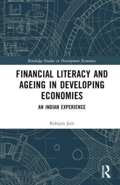 Financial Literacy and Ageing in Developing Economies: An Indian Experience