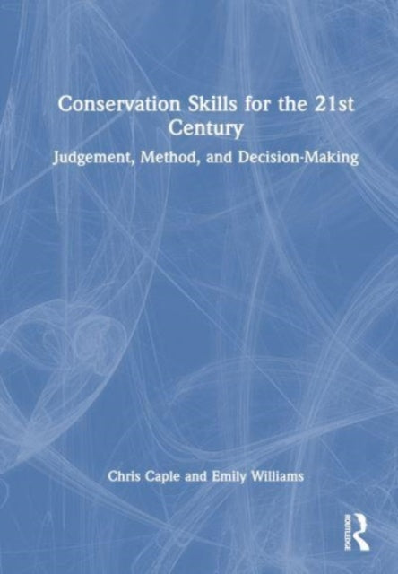 Conservation Skills for the 21st Century: Judgement, Method, and Decision-Making