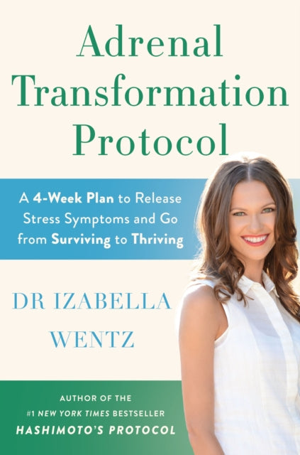 Adrenal Transformation Protocol: A 4-Week Plan to Release Stress Symptoms and Go from Surviving to Thriving