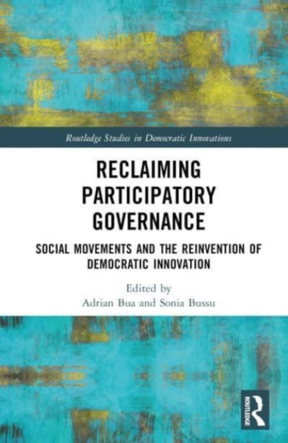Reclaiming Participatory Governance: Social Movements and the Reinvention of Democratic Innovation