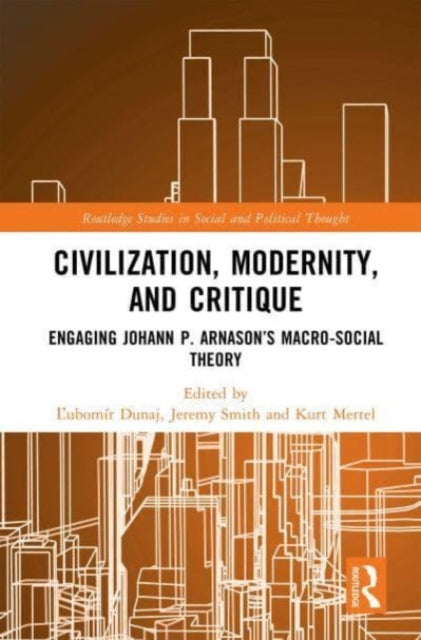 Civilization, Modernity, and Critique: Engaging Johann P. Arnason's Macro-Social Theory