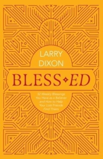 Bless-ed: 52 Weekly Blessings You Have as a Believer and How to Help Your Lost Friends Find Theirs