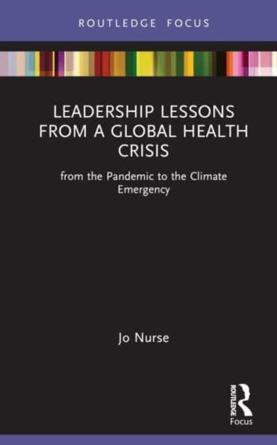 Leadership Lessons from a Global Health Crisis: From the Pandemic to the Climate Emergency