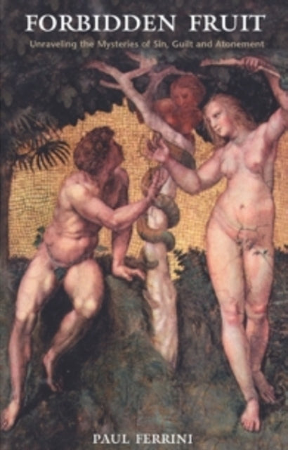 Forbidden Fruit: Unravelling the Mysteries of Sin, Guilt & Atonement